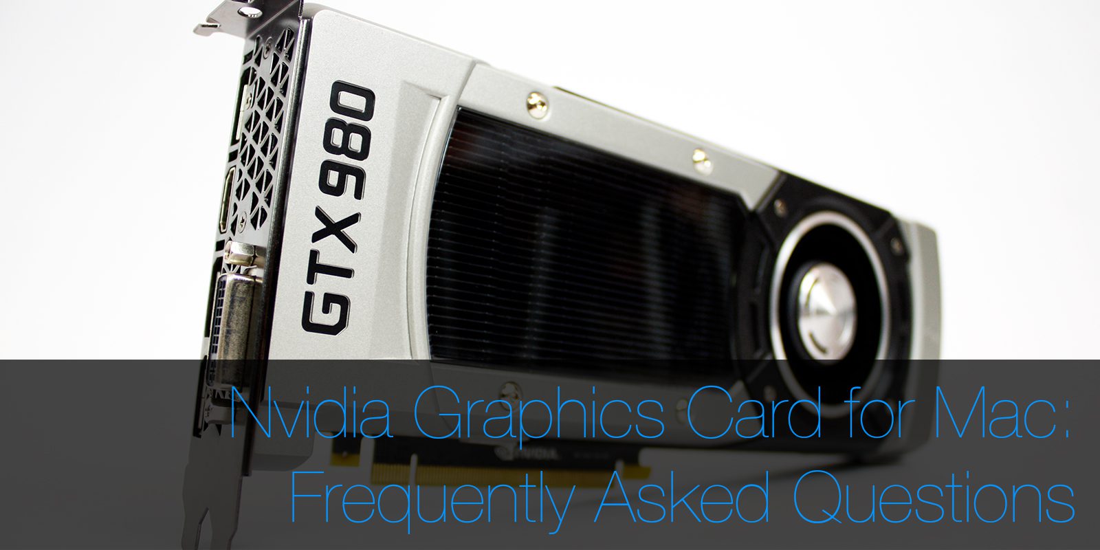 Nvidia Graphics Card For Mac Frequently Asked Questions Macfinder